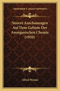 Neuere Anschauungen Auf Dem Gebiete Der Anorganischen Chemie (1920)