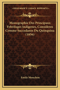 Monographie Des Principaux Febrifuges Indigenes, Consideres Comme Succedanes Du Quinquina (1856)