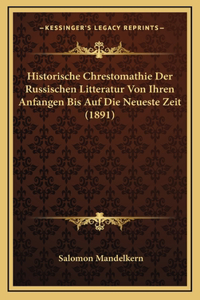 Historische Chrestomathie Der Russischen Litteratur Von Ihren Anfangen Bis Auf Die Neueste Zeit (1891)