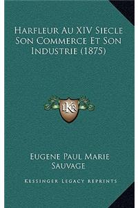 Harfleur Au XIV Siecle Son Commerce Et Son Industrie (1875)