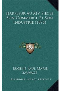 Harfleur Au XIV Siecle Son Commerce Et Son Industrie (1875)