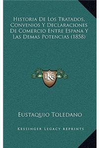 Historia De Los Tratados, Convenios Y Declaraciones De Comercio Entre Espana Y Las Demas Potencias (1858)