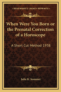 When Were You Born or the Prenatal Correction of a Horoscope