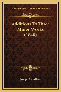 Additions To Three Minor Works (1848)