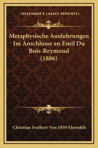 Metaphysische Ausfuhrungen Im Anschlusse an Emil Du Bois-Reymond (1886)