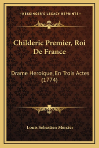 Childeric Premier, Roi De France