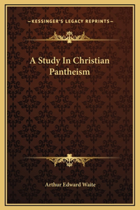 A Study In Christian Pantheism