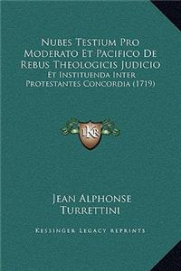 Nubes Testium Pro Moderato Et Pacifico De Rebus Theologicis Judicio