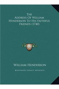 The Address of William Henderson to His Faithful Friends (1740)