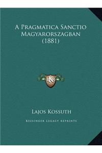 A Pragmatica Sanctio Magyarorszagban (1881)