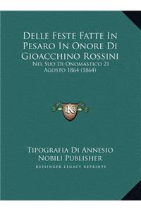 Delle Feste Fatte In Pesaro In Onore Di Gioacchino Rossini