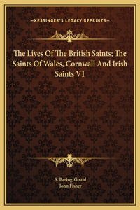 Lives Of The British Saints; The Saints Of Wales, Cornwall And Irish Saints V1