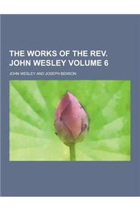 The Works of the REV. John Wesley Volume 6