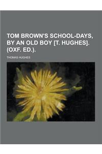 Tom Brown's School-Days, by an Old Boy [T. Hughes]. (Oxf. Ed.)