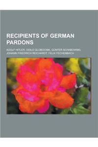 Recipients of German Pardons: Adolf Hitler, Odilo Globocnik, Gunter Schabowski, Johann Friedrich Reichardt, Felix Fechenbach
