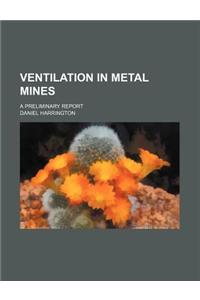 Ventilation in Metal Mines; A Preliminary Report