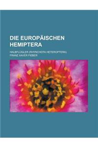 Die Europaischen Hemiptera; Halbflugler (Rhynchota Heteroptera)