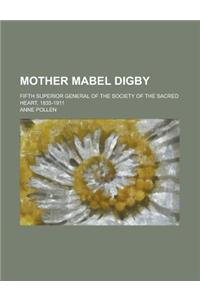 Mother Mabel Digby; Fifth Superior General of the Society of the Sacred Heart, 1835-1911