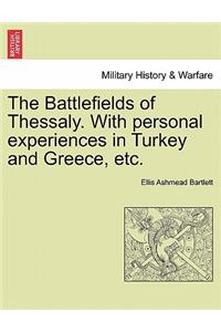 The Battlefields of Thessaly. with Personal Experiences in Turkey and Greece, Etc.