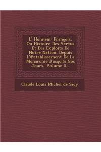 L' Honneur Francois, Ou Histoire Des Vertus Et Des Exploits de Notre Nation: Depuis L' Etablissement de La Monarchie Jusqu'la Nos Jours, Volume 5...