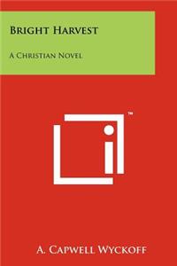 Bright Harvest: A Christian Novel