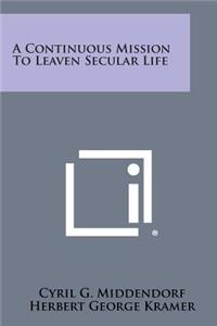 A Continuous Mission to Leaven Secular Life