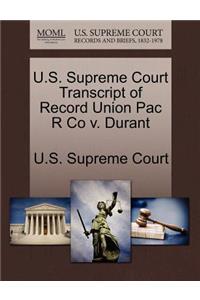 U.S. Supreme Court Transcript of Record Union Pac R Co V. Durant