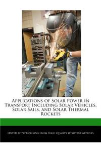 Applications of Solar Power in Transport Including Solar Vehicles, Solar Sails, and Solar Thermal Rockets