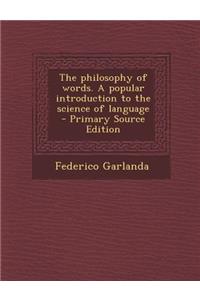 Philosophy of Words. a Popular Introduction to the Science of Language