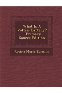 What Is a Voltaic Battery? - Primary Source Edition