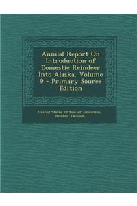 Annual Report on Introduction of Domestic Reindeer Into Alaska, Volume 9 - Primary Source Edition