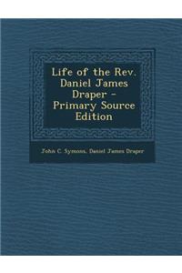 Life of the REV. Daniel James Draper