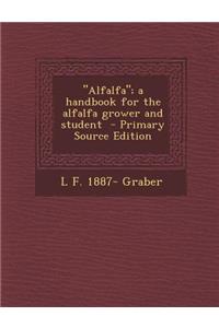 Alfalfa; A Handbook for the Alfalfa Grower and Student
