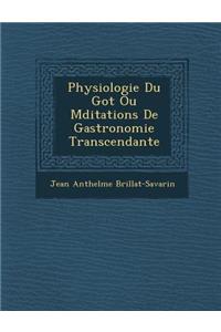 Physiologie Du Go T Ou M Ditations de Gastronomie Transcendante