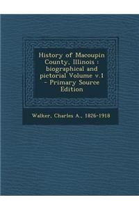 History of Macoupin County, Illinois: Biographical and Pictorial Volume V.1 - Primary Source Edition