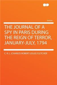 The Journal of a Spy in Paris During the Reign of Terror, January-July, 1794