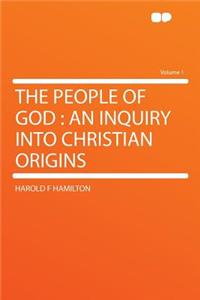 The People of God: An Inquiry Into Christian Origins Volume 1