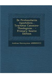 de Protonotariis Apostolicis... Tractatus Canonico- Theologicus...