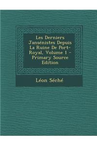 Les Derniers Jansenistes Depuis La Ruine de Port-Royal, Volume 1