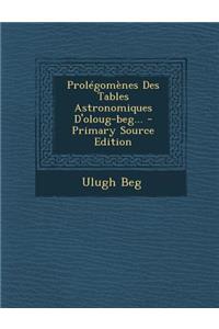Prolégomènes Des Tables Astronomiques D'oloug-beg...