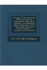 Voyages of the Slavers St. John and Arms of Amsterdam, 1659, 1663: Together with Additional Papers Illustrative of the Slave Trade Under the Dutch Vol