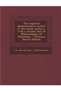 The Imperial Administrative System in the Ninth Century, with a Revised Text of Kletorologion of Philotheos - Primary Source Edition