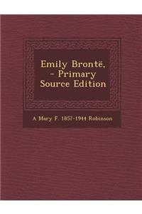 Emily Bronte, - Primary Source Edition