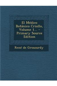El Médico Botánico Criollo, Volume 1...