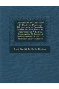 Conformite de L'Ancienne Et Moderne Medecine D'Hippocrate a Paracelse, Divisee En Huit Pauses Ou Journees: Et a la Fin, Hippocratis Et Paracelsi Sententiarum Unitas ...: Et a la Fin, Hippocratis Et Paracelsi Sententiarum Unitas ...