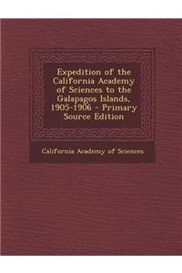 Expedition of the California Academy of Sciences to the Galapagos Islands, 1905-1906 - Primary Source Edition