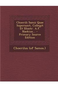 Choerili Samii Quae Supersunt, Collegit Et Illustr. A.F. Naekius... - Primary Source Edition