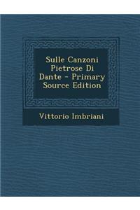 Sulle Canzoni Pietrose Di Dante - Primary Source Edition