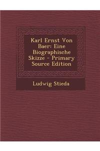 Karl Ernst Von Baer: Eine Biographische Skizze