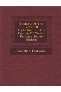 History of the Parish of Ecclesfield: In the County of York